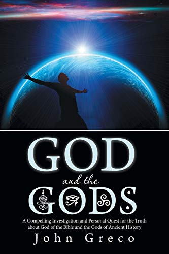 Stock image for God and the Gods: A Compelling Investigation and Personal Quest for the Truth about God of the Bible and the Gods of Ancient History for sale by ThriftBooks-Atlanta