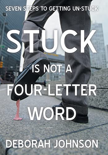 9781475996623: Stuck Is Not a Four-Letter Word: Seven Steps to Getting Un-Stuck