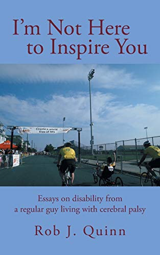 Stock image for I'm Not Here to Inspire You: Essays on Disability from a Regular Guy Living with Cerebral Palsy for sale by Chiron Media