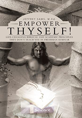 Stock image for Empower Thyself!: Life-Changing Biblical and Academic Principles They Don't Teach You in Freshman Seminar for sale by Lucky's Textbooks