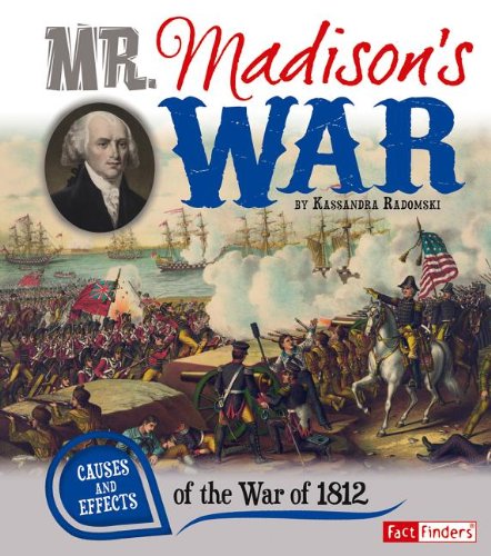Beispielbild fr Mr. Madison's War : Causes and Effects of the War of 1812 zum Verkauf von Better World Books