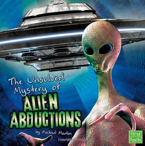 The Unsolved Mystery of Alien Abductions (Unexplained Mysteries) (9781476530956) by Martin, Michael