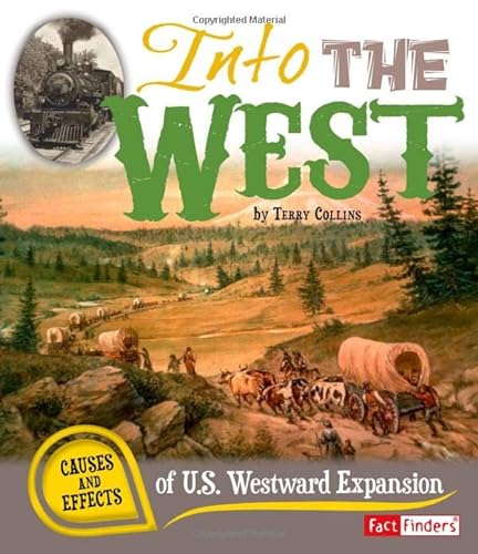 Beispielbild fr Into the West : Causes and Effects of U. S. Westward Expansion zum Verkauf von Better World Books