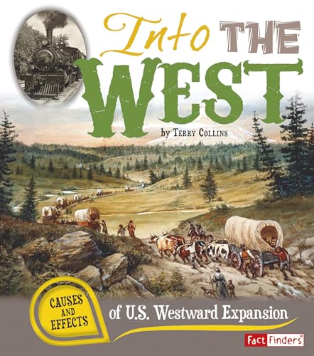 Imagen de archivo de Into the West: Causes and Effects of U.S. Westward Expansion (Cause and Effect) a la venta por SecondSale