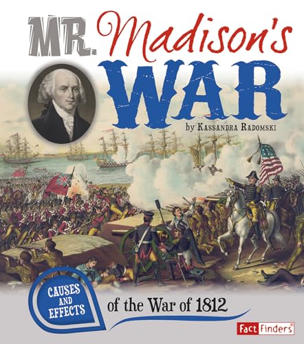 Beispielbild fr Mr. Madison's War : Causes and Effects of the War of 1812 zum Verkauf von Better World Books