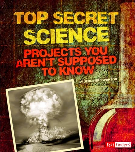9781476539263: Top Secret Science: Projects You Aren't Supposed to Know about (Scary Science)