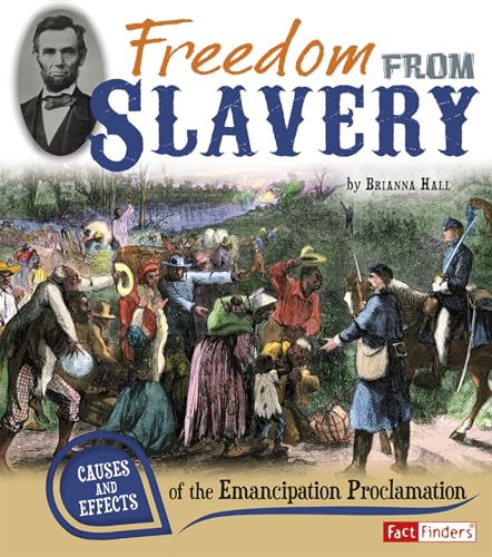 9781476539300: Freedom from Slavery: Causes and Effects of the Emancipation Proclamation (FactFinders Cause and Effect)