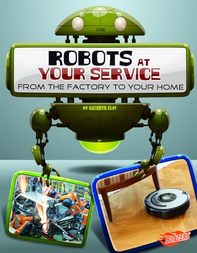 Stock image for Robots at Your Service : From the Factory to Your Home for sale by Better World Books