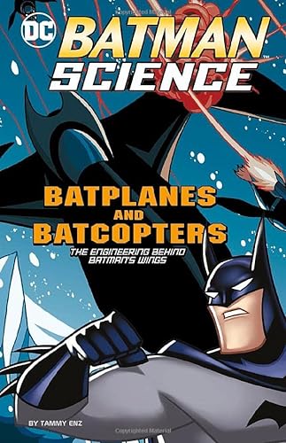 Stock image for Batplanes and Batcopters: The Engineering Behind Batman's Wings (Batman Science) for sale by BooksRun