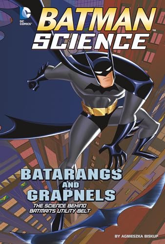 Stock image for Batarangs and Grapnels: The Science Behind Batman's Utility Belt (Batman Science) for sale by SecondSale