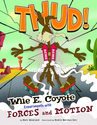 Stock image for Thud!: Wile E. Coyote Experiments with Forces and Motion (Wile E. Coyote, Physical Science Genius) for sale by HPB-Diamond