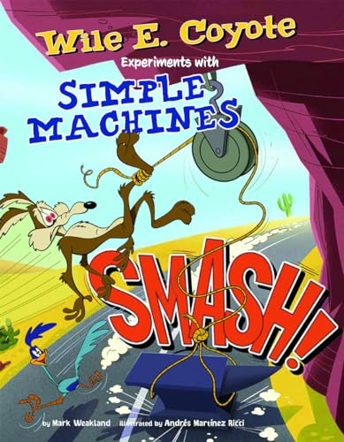 Beispielbild fr Smash!: Wile E. Coyote Experiments with Simple Machines (Wile E. Coyote, Physical Science Genius) zum Verkauf von Half Price Books Inc.