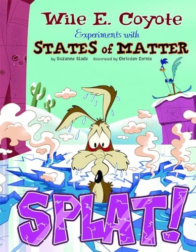 Stock image for Splat!: Wile E. Coyote Experiments with States of Matter (Wile E. Coyote, Physical Science Genius) for sale by HPB Inc.