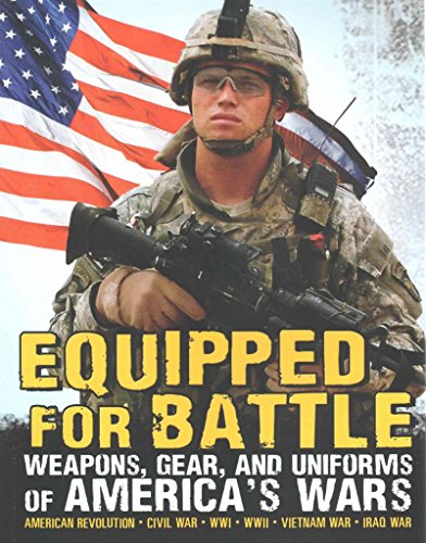 Stock image for Equipped for Battle : Weapons, Gear, and Uniforms of America's Wars for sale by Better World Books