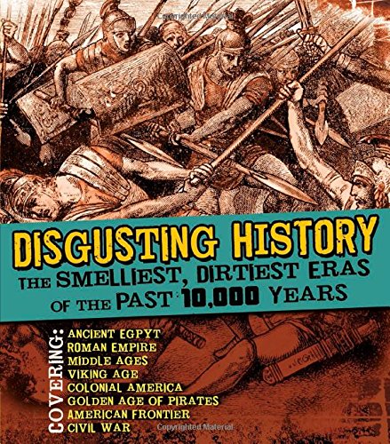 Beispielbild fr Disgusting History: The Smelliest, Dirtiest Eras of the Past 10,000 Years zum Verkauf von Wonder Book