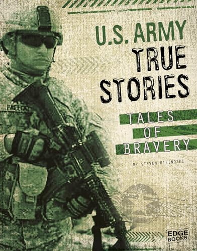 

U.S. Army True Stories: Tales of Bravery (Courage Under Fire)