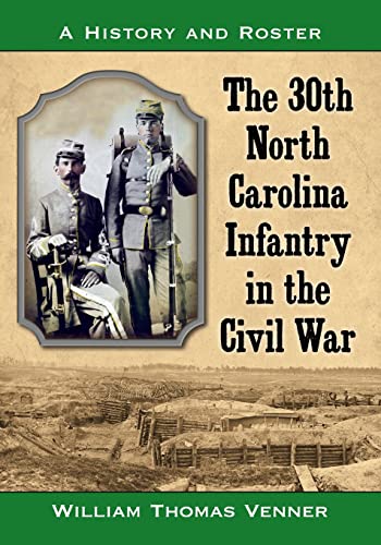 Stock image for The 30th North Carolina Infantry in the Civil War: A History and Roster for sale by Chiron Media