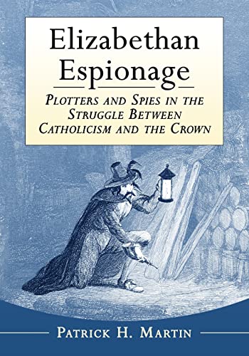 Imagen de archivo de Elizabethan Espionage: Plotters and Spies in the Struggle Between Catholicism and the Crown a la venta por ThriftBooks-Atlanta