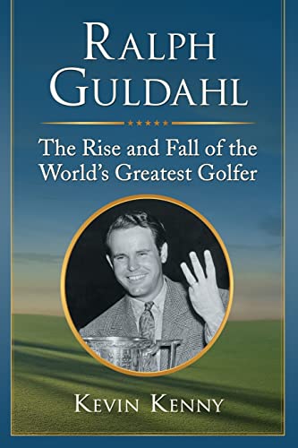 Stock image for Ralph Guldahl: The Rise and Fall of the World's Greatest Golfer for sale by WorldofBooks