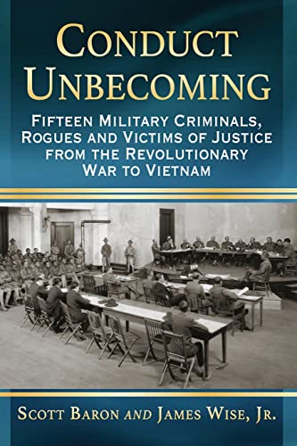 9781476662695: Conduct Unbecoming: Fifteen Military Criminals, Rogues and Victims of Justice from the Revolutionary War to Vietnam