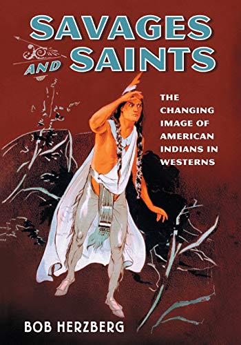 Stock image for Savages and Saints: The Changing Image of American Indians in Westerns for sale by ThriftBooks-Atlanta