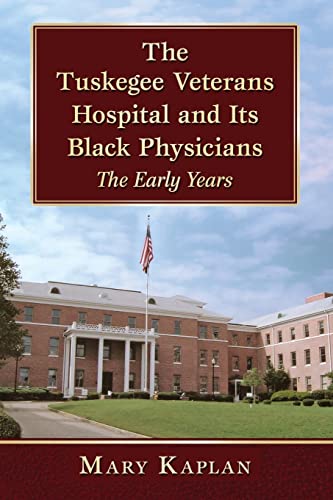 9781476662985: The Tuskegee Veterans Hospital and Its Black Physicians: The Early Years