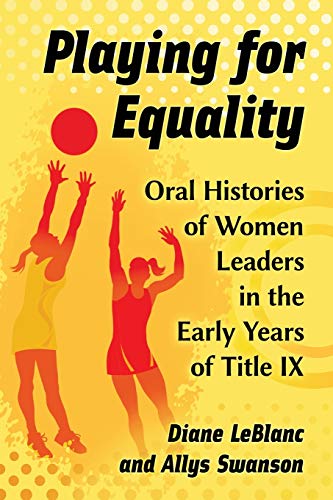 Beispielbild fr Playing for Equality: Oral Histories of Women Leaders in the Early Years of Title IX zum Verkauf von HPB-Red