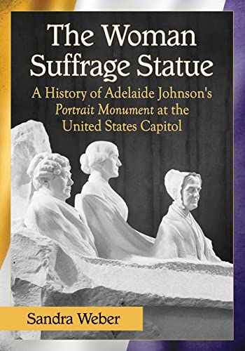 Beispielbild fr The Woman Suffrage Statue: A History of Adelaide Johnson's Portrait Monument to Lucretia Mott, Elizabeth Cady Stanton and Susan B. Anthony at the Unit zum Verkauf von Chiron Media