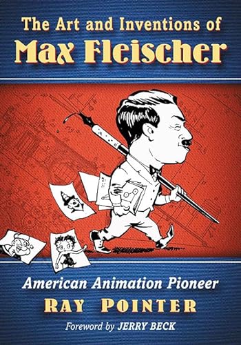 The Art and Inventions of Max Fleischer American Animation Pioneer - Pointer, Ray