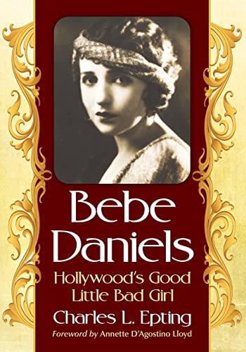 9781476663746: Bebe Daniels: Hollywood's Good Little Bad Girl