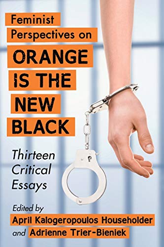 Imagen de archivo de Feminist Perspectives on Orange Is the New Black : Thirteen Critical Essays a la venta por Better World Books