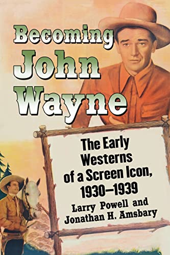 Beispielbild fr Becoming John Wayne: The Early Westerns of a Screen Icon, 1930-1939 zum Verkauf von Opalick