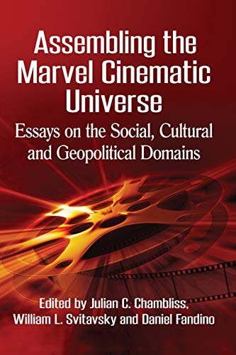 Imagen de archivo de Assembling the Marvel Cinematic Universe: Essays on the Social, Cultural and Geopolitical Domains a la venta por BooksRun