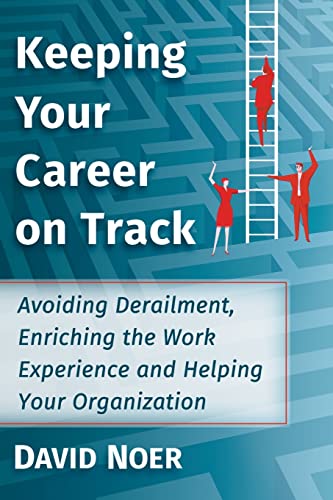 Imagen de archivo de Keeping Your Career on Track: Avoiding Derailment, Enriching the Work Experience and Helping Your Organization a la venta por Lucky's Textbooks