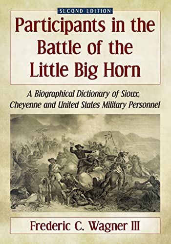 Stock image for Participants in the Battle of the Little Big Horn: A Biographical Dictionary of Sioux, Cheyenne and United States Military Personnel, 2d ed. for sale by Chiron Media