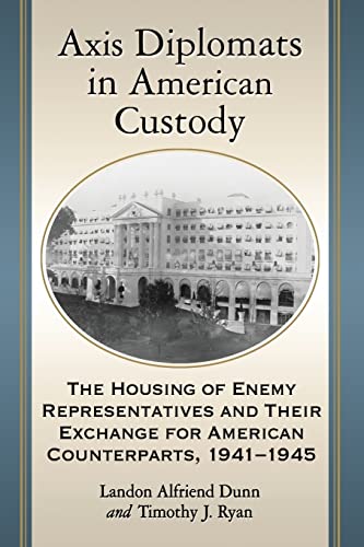 Beispielbild fr Axis Diplomats in American Custody: The Housing of Enemy Representatives and Their Exchange for American Counterparts, 1941-1945 zum Verkauf von Lucky's Textbooks