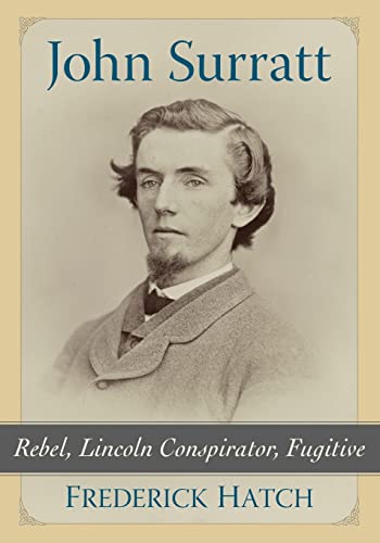 Stock image for John Surratt: Rebel, Lincoln Conspirator, Fugitive for sale by GF Books, Inc.