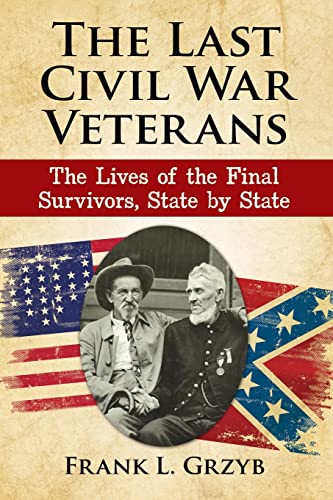 Beispielbild fr The Last Civil War Veterans: The Lives of the Final Survivors, State by State zum Verkauf von Chiron Media