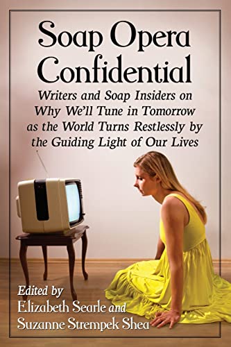 9781476665283: Soap Opera Confidential: Writers and Soap Insiders on Why We'll Tune in Tomorrow As the World Turns Restlessly by the Guiding Light of Our Lives