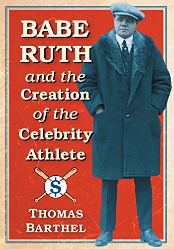 Beispielbild fr Babe Ruth and the Creation of the Celebrity Athlete zum Verkauf von Blackwell's