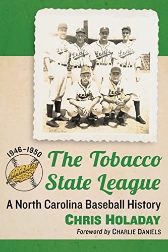 Holaday, C: The Tobacco State League: A North Carolina Baseball History, 1946-1950 - Holaday, Chris und Charlie Daniels