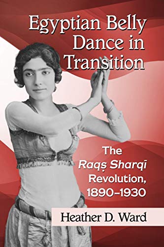 Beispielbild fr Egyptian Belly Dance in Transition: The Raqs Sharqi Revolution, 1890-1930 zum Verkauf von Monster Bookshop