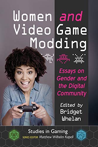 Imagen de archivo de Women and Video Game Modding Essays on Gender and the Digital Community a la venta por True Oak Books