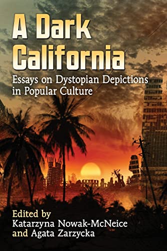 Stock image for A Dark California: Essays on Dystopian Depictions in Popular Culture for sale by Chiron Media