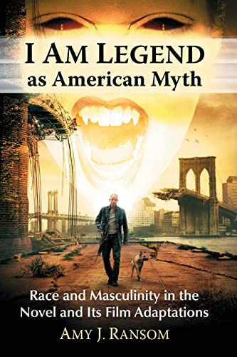 Stock image for I Am Legend As American Myth Race and Masculinity in the Novel and its Film Adaptations for sale by Michener & Rutledge Booksellers, Inc.