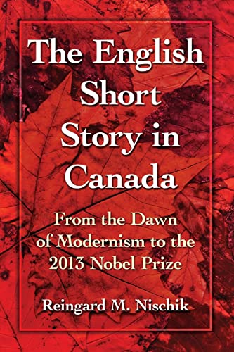 Stock image for The English Short Story in Canada From the Dawn of Modernism to the 2013 Nobel Prize for sale by Michener & Rutledge Booksellers, Inc.