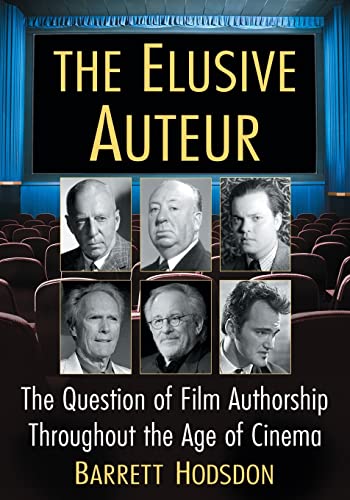Stock image for The Elusive Auteur: The Question of Film Authorship Throughout the Age of Cinema for sale by Books of the Smoky Mountains