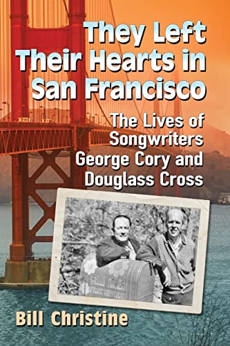 Beispielbild fr They Left Their Hearts in San Francisco: The Lives of Songwriters George Cory and Douglass Cross zum Verkauf von BooksRun