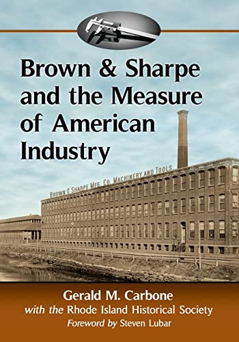 9781476669212: Brown & Sharpe and the Measure of American Industry: Making the Precision Machine Tools That Enabled Manufacturing, 1833 2001