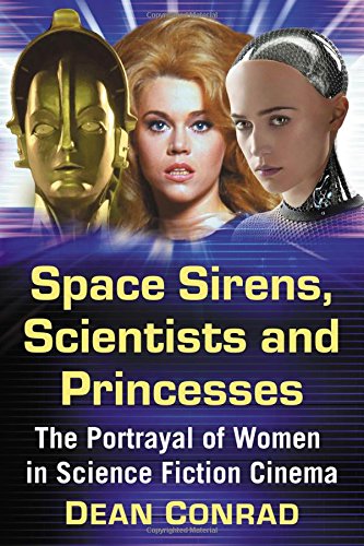 Stock image for Space Sirens, Scientists and Princesses: The Portrayal of Women in Science Fiction Cinema for sale by Chiron Media